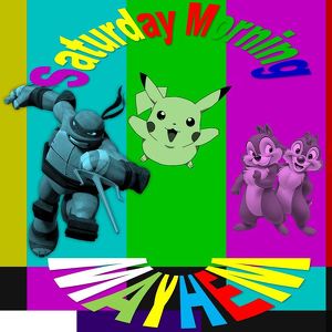 Saturday Morning Mayhem